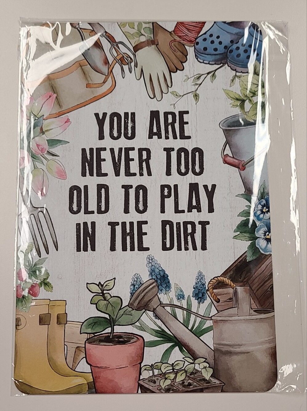 Garden Quote Wall Sign - "You Are Never Too Old To Play In The Dirt"